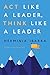 Act Like a Leader, Think Like a Leader - Book by Dr. Herminia Ibarra