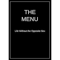 The Menu: Life Without the Opposite Sex
