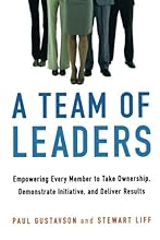 A Team of Leaders: Empowering Every Member to Take Ownership, Demonstrate Initiative, and Deliver Results