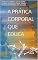 Livro A PRÁTICA CORPORAL QUE EDUCA