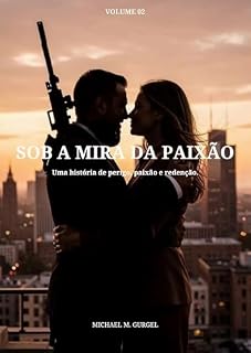 Livro SOB A MIRA DA PAIXÃO - Volume 2: Uma história de perigo, paixão e redenção.