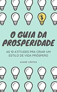 Livro O Guia da Prosperidade: 10 Atitudes Poderosas Pra Conquistar Uma Vida Mais Próspera