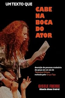 Livro UM TEXTO QUE “CABE NA BOCA DO ATOR”: Descrição do processo tradutório das peças em um ato de Tennessee Williams realizado pelo grupo Tapa