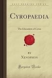Cyropaedia: The Education of Cyrus (Forgotten Books)