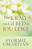 Die krag van gebed in jou lewe (eBoek) (Afrikaans Edition)