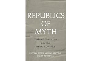Republics of Myth: National Narratives and the US-Iran Conflict