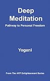Deep Meditation - Pathway to Personal Freedom (AYP Enlightenment Series Book 1) by Yogani