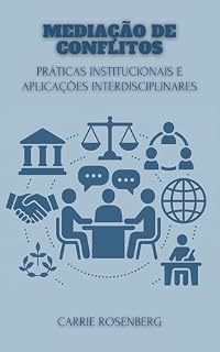Livro Mediação de Conflitos: Práticas Institucionais e Aplicações Interdisciplinares (Mediação de Conflitos: Teoria, Técnica e Prática Interdisciplinar)