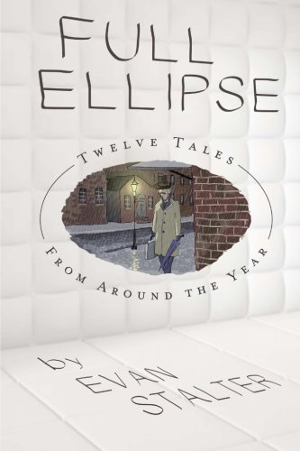 Full Ellipse: Twelve Tales From Around the Year by Evan Stalter