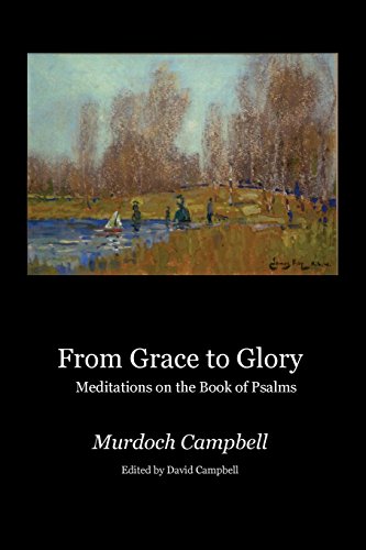 From Grace to Glory: Meditations on the Book of Psalms by Murdoch Campbell