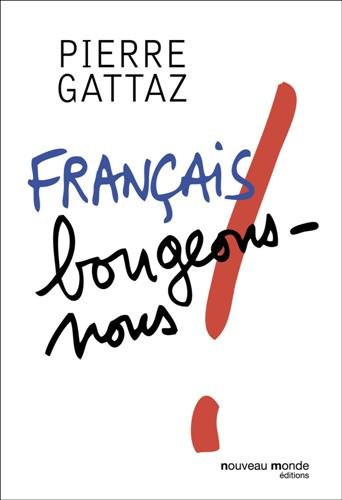 Français, bougeons-nous ! by Pierre Gattaz