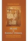 Mani & Rudolf Steiner: Manichaeism, Anthroposophy, and their Meeting in the Future by 