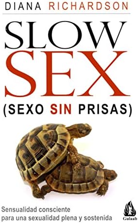 Slow Sex. Sexo sin prisas: Sensualidad consciente para una sexualidad plena y sostenida (Spanish Edition) (Spanish) Paperback – January 18, 2012