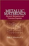 Metallic Materials : Physical, Mechanical, and Corrosion Properties, Schweitzer, Philip A., 0824708784