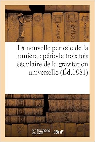 Amazon Com La Nouvelle Periode De La Lumiere Periode Trois Fois Seculaire De La Gravitation Universelle Philosophie French Edition 9782016147696 A Lepage Books