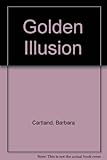 Front cover for the book The Golden Illusion by Barbara Cartland