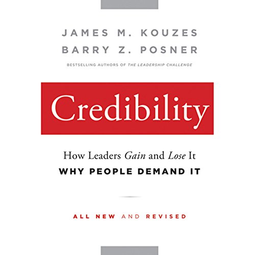 Credibility: How Leaders Gain and Lose It, Why People Demand It, 2nd Edition