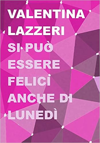Lazzeri Valentina - Si può essere felici anche di lunedì (2019)