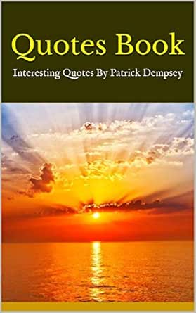 Amazon Com Quotes Book Interesting Quotes By Patrick Dempsey Ebook Aliyah Kindle Store