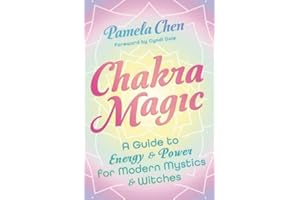 Chakra Magic: A Guide to Energy & Power for Modern Mystics and Witches