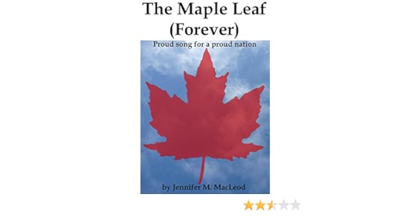 The Maple Leaf Forever Proud Song For A Proud Nation - 