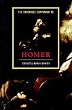 The Cambridge Companion to Homer (Cambridge Companions to Literature)