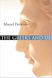 The Greeks and Us : A Comparative Anthropology of Ancient Greece, Detienne, Marcel, 0745639011