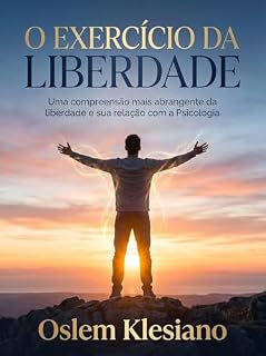 Livro O Exercício da Liberdade: Uma compreensão mais abrangente do exercicio da liberdade e sua relação intrísica com a Psicologia