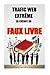 Trafic Web Extrême En Créant Un Faux Livre: Comment Ecrire Un Livre Incontournable Sans Rien Rédi by