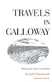 Travels in Galloway: Memoirs from South-west Scotland by Donald MacIntosh, Tom Pow