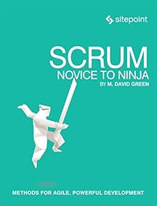 Scrum: Novice to Ninja: Methods for Agile,Powerful Development-finelybook
