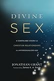 Divine Sex: A Compelling Vision for Christian Relationships in a Hypersexualized Age
