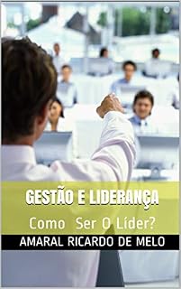 Livro GESTÃO E LIDERANÇA: Como Ser O Líder?
