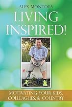 Living Inspired!: Motivating Your Kids, Colleagues, & Country