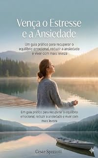 Livro Vença o Estresse e a Ansiedade: Um guia prático para recuperar o equilíbrio emocional, reduzir a ansiedade e viver