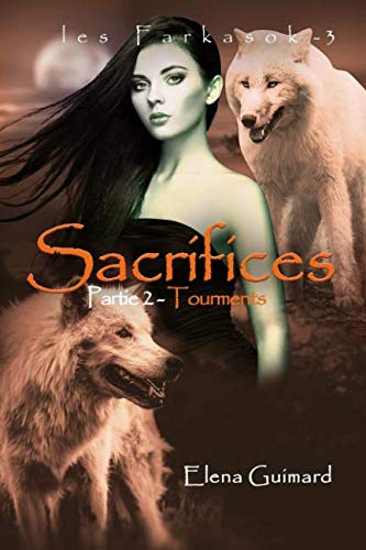 Sacrifices - 2: Tourments (Les Farkasok) (Volume 3) (French Edition) by Elena Guimard
