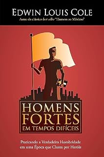 Livro Homens fortes em tempos difíceis: Praticando a verdadeira hombridade em uma época que clama por heróis