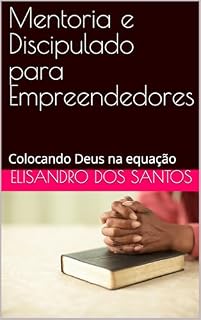 Livro Mentoria e Discipulado para Empreendedores: Colocando Deus na equação