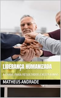 Livro LIDERANÇA HUMANIZADA: A CHAVE PARA RESULTADOS EXCEPCIONAIS