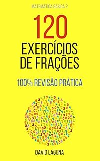 Livro 120 EXERCÍCIOS DE FRAÇÕES: 100% REVISÃO PRÁTICA (Matemática Básica Livro 1)