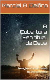 Livro A Cobertura Espiritual de Deus: Proteção e Cuidado Divino na Vida do Crente