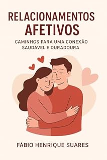 Livro Relacionamentos Afetivos Caminhos para uma Conexão Saudável e Duradoura