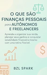 Livro O que são finanças Pessoais para Autônomos e Freelancers?: Aprenda a organizar sua renda, planejar seus ganhos e conquistar estabilidade financeira mesmo ... (Finanças Pessoais e Investimentos)