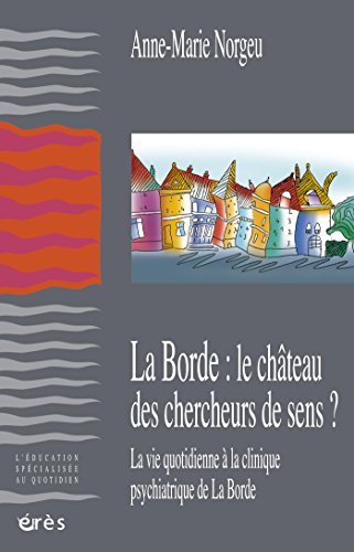 La Borde : le château des chercheurs de sens ?: La vie quotidienne à la clinique psychiatrique de by Anne-Marie NORGEU