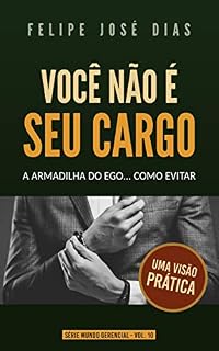 Livro Você Não é Seu Cargo: A Armadilha do Ego (Mundo Gerencial Livro 10)
