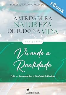Livro A Verdadeira Natureza de Tudo na Vida — Tomo 4: Vivendo a Realidade