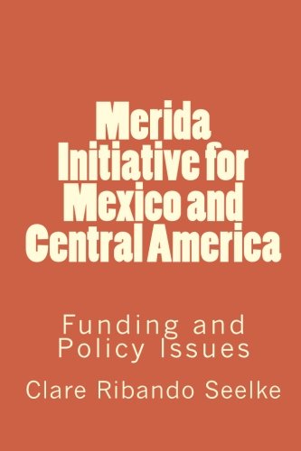 Mérida Initiative for Mexico and Central America: Funding and Policy Issues