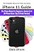 iPhone 11 Guide: The iPhone Manual for Beginners, Seniors & for All iPhone Users (Tips & Tricks Version) (The Simplified Manual for Kids and Adults)