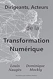 Dirigeants, Acteurs de la Transformation Numérique (French Edition) by 