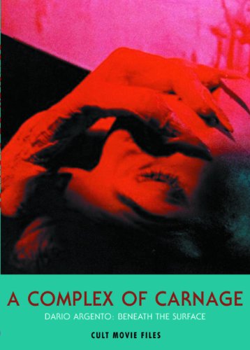 A Complex of Carnage: Dario Argento: Beneath the Surface (CULT MOVIE FILES) by 